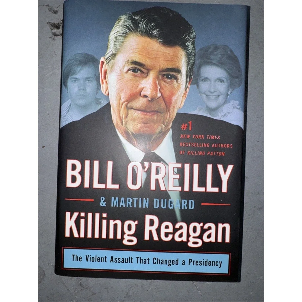 Killing‎ Reagan : The Violent Assault That Changed a Presidency by Bill O'Reilly
